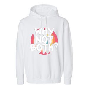 Why Not Both Bisexual Pride Meaningful Gift Garment-Dyed Fleece Hoodie