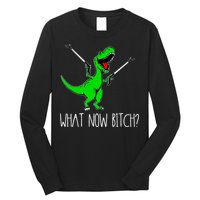 What Now Bitch Funny T Rex Dinosaur Long Sleeve Shirt