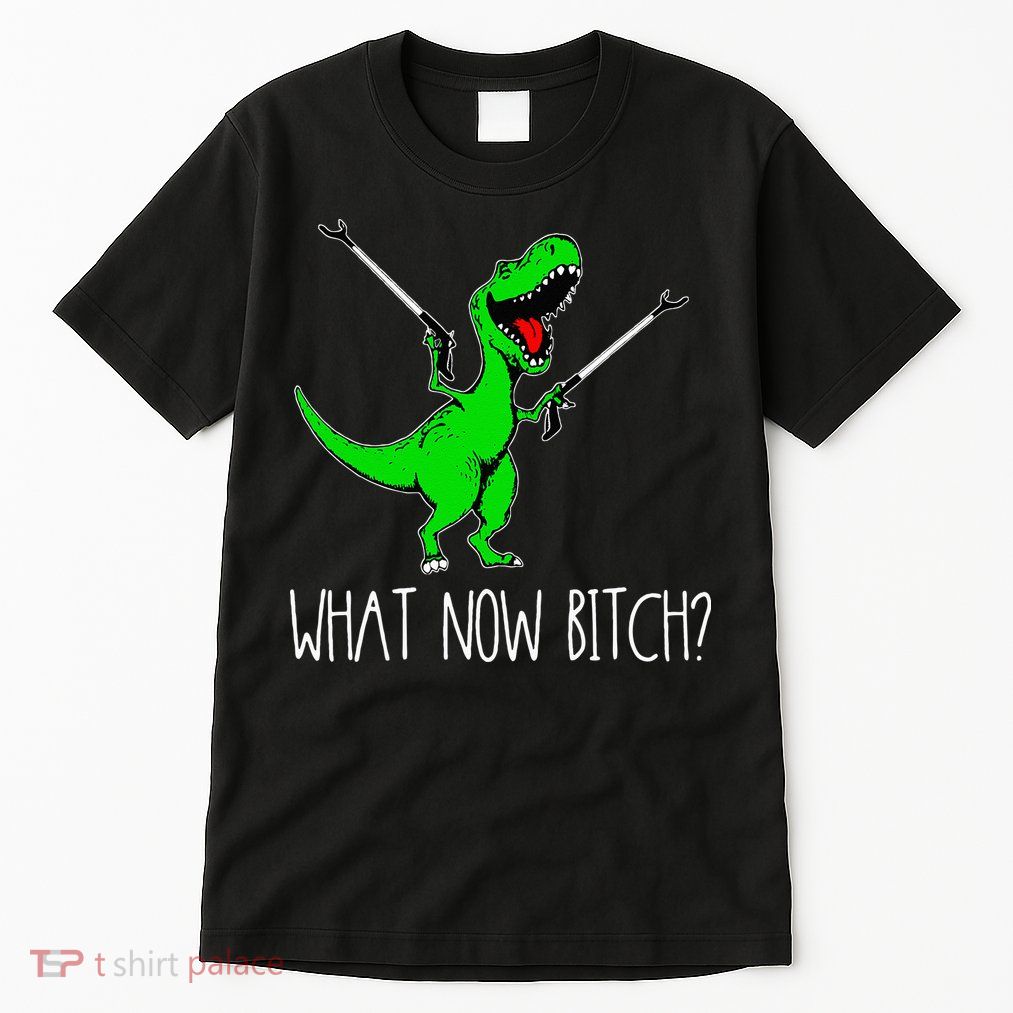 What Now Bitch Funny T Rex Dinosaur Tall T-Shirt