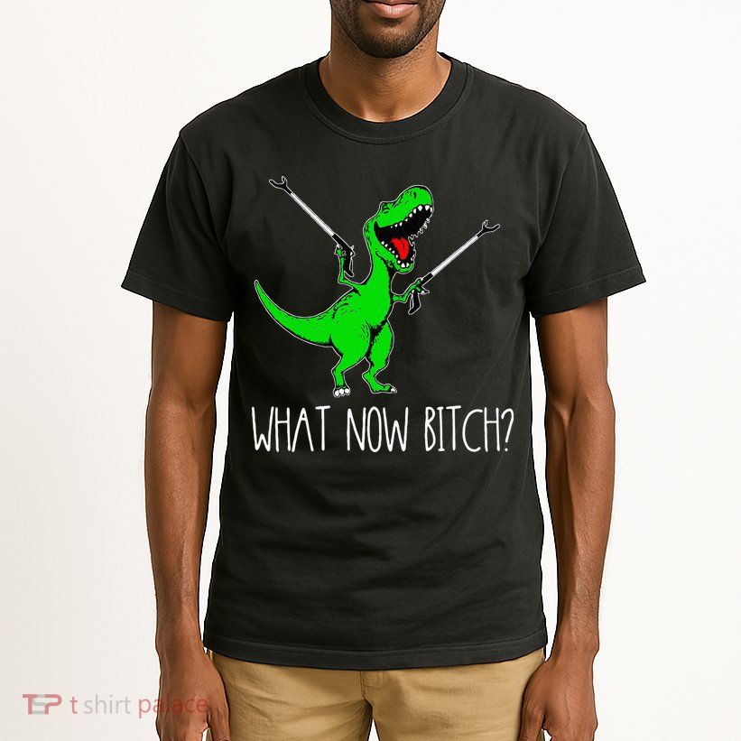 What Now Bitch Funny T Rex Dinosaur Tall T-Shirt