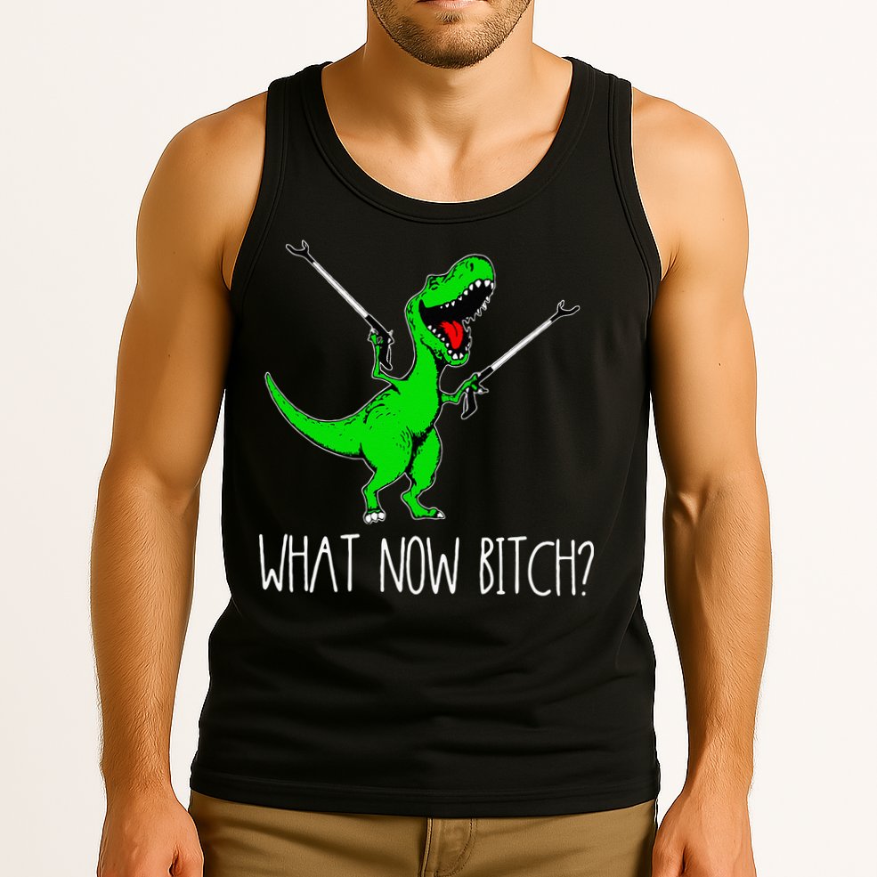 What Now Bitch Funny T Rex Dinosaur Tank Top
