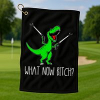 What Now Bitch Funny T Rex Dinosaur Golf Towel