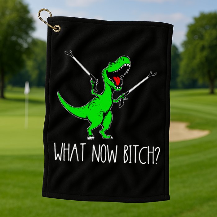 What Now Bitch Funny T Rex Dinosaur Golf Towel