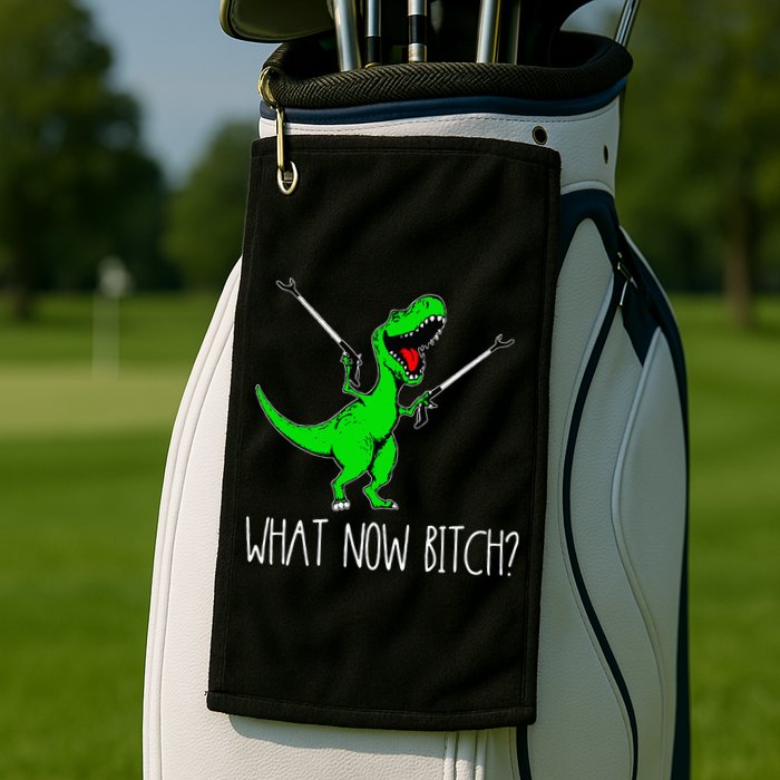 What Now Bitch Funny T Rex Dinosaur Golf Towel