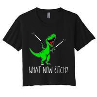 What Now Bitch Funny T Rex Dinosaur Women's Crop Top Tee