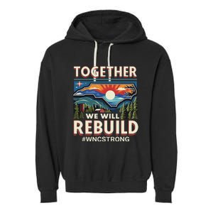 Western North Carolina Together We Will Rebuild Wnc Strong Garment-Dyed Fleece Hoodie