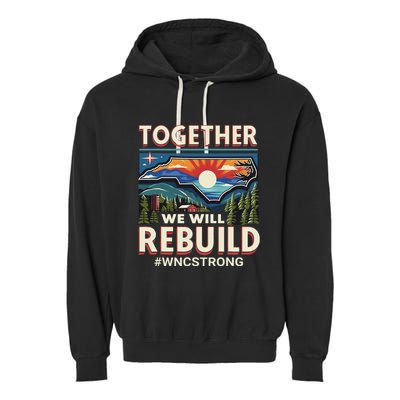 Western North Carolina Together We Will Rebuild Wnc Strong Garment-Dyed Fleece Hoodie