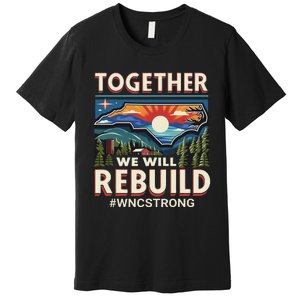 Western North Carolina Together We Will Rebuild Wnc Strong Premium T-Shirt