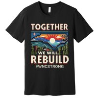 Western North Carolina Together We Will Rebuild Wnc Strong Premium T-Shirt