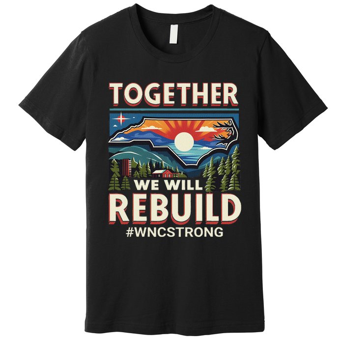 Western North Carolina Together We Will Rebuild Wnc Strong Premium T-Shirt