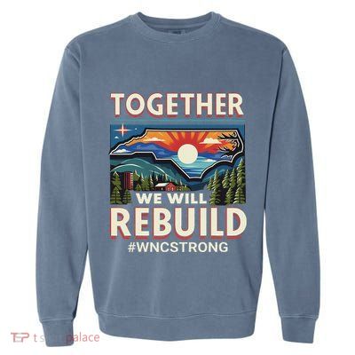 Western North Carolina Together We Will Rebuild Wnc Strong Garment-Dyed Sweatshirt