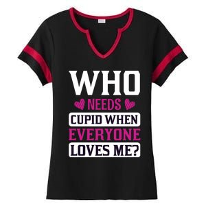 Who Needs Cupid When Everyone Loves Me Ladies Halftime Notch Neck Tee