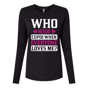 Who Needs Cupid When Everyone Loves Me Womens Cotton Relaxed Long Sleeve T-Shirt