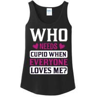 Who Needs Cupid When Everyone Loves Me Ladies Essential Tank