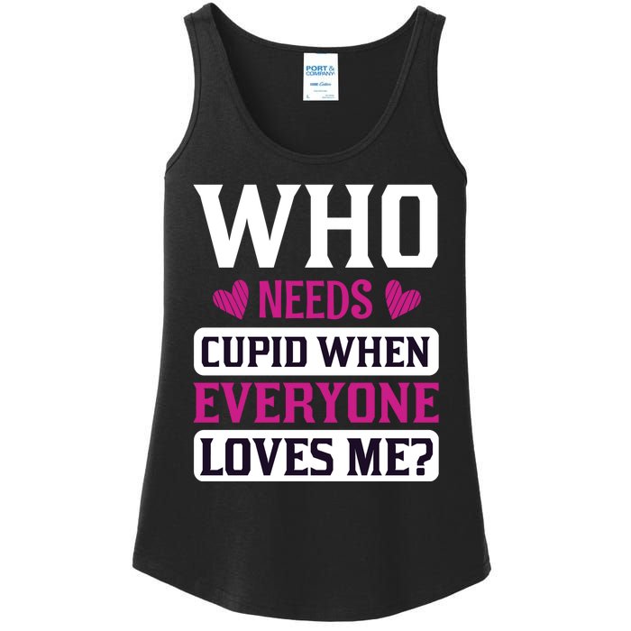 Who Needs Cupid When Everyone Loves Me Ladies Essential Tank