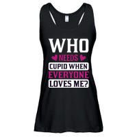 Who Needs Cupid When Everyone Loves Me Ladies Essential Flowy Tank