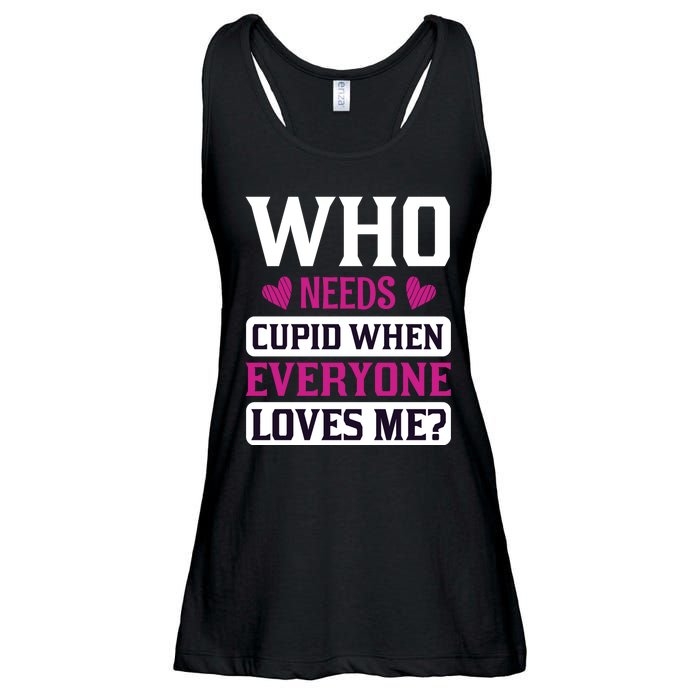 Who Needs Cupid When Everyone Loves Me Ladies Essential Flowy Tank