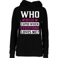 Who Needs Cupid When Everyone Loves Me Womens Funnel Neck Pullover Hood