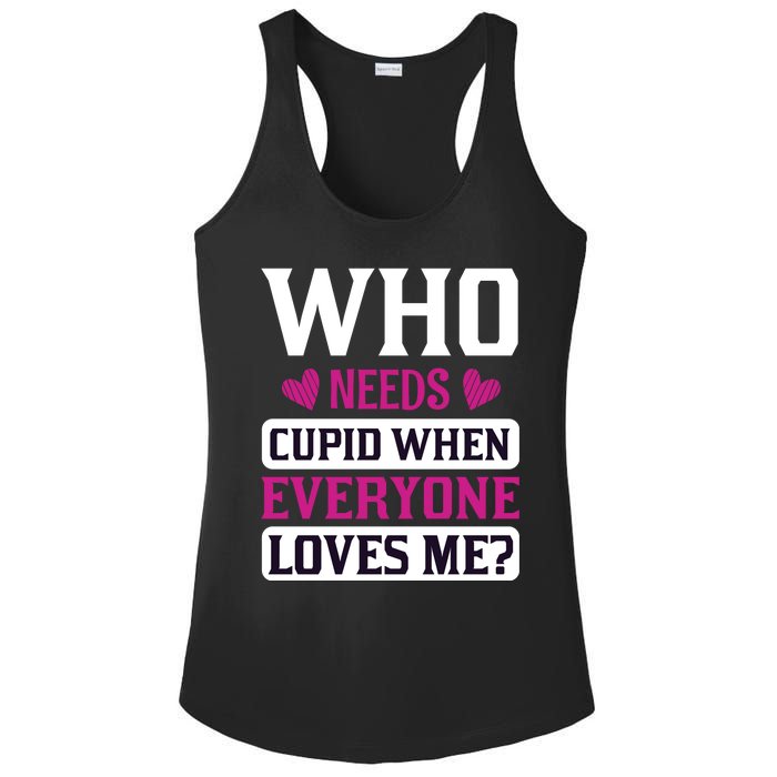 Who Needs Cupid When Everyone Loves Me Ladies PosiCharge Competitor Racerback Tank