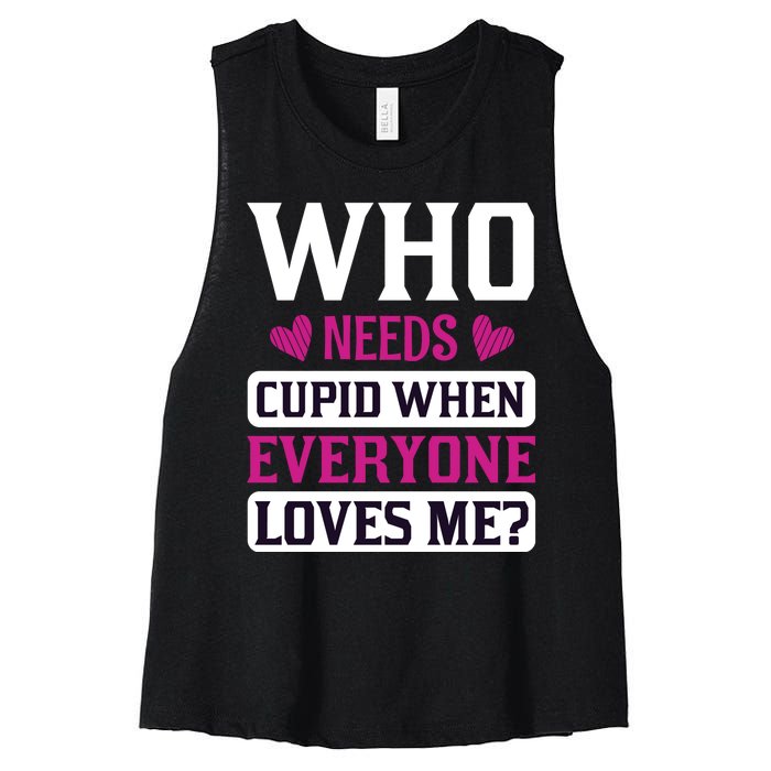 Who Needs Cupid When Everyone Loves Me Women's Racerback Cropped Tank