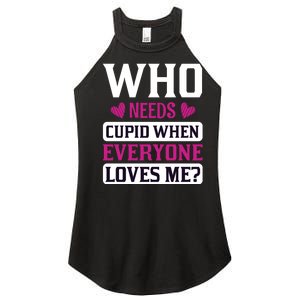 Who Needs Cupid When Everyone Loves Me Women's Perfect Tri Rocker Tank