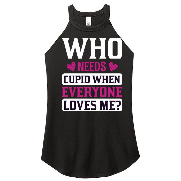 Who Needs Cupid When Everyone Loves Me Women's Perfect Tri Rocker Tank