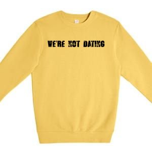 We're Not Dating Gift Premium Crewneck Sweatshirt