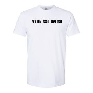 We're Not Dating Gift Softstyle CVC T-Shirt