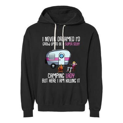 WoI Never Dreamed Id Grow Up Super Sexy Camping Lady Camper Garment-Dyed Fleece Hoodie