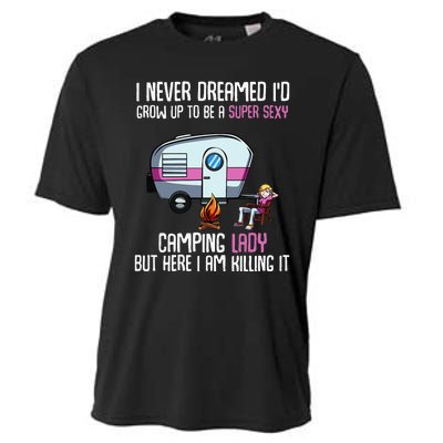 WoI Never Dreamed Id Grow Up Super Sexy Camping Lady Camper Cooling Performance Crew T-Shirt