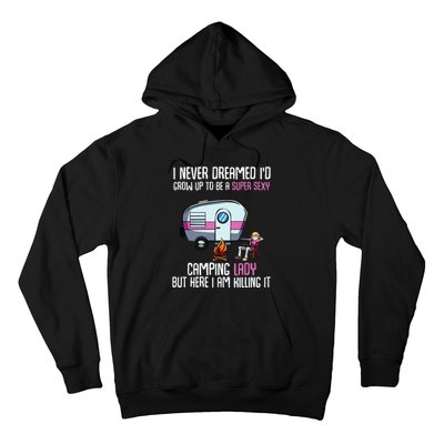 WoI Never Dreamed Id Grow Up Super Sexy Camping Lady Camper Hoodie