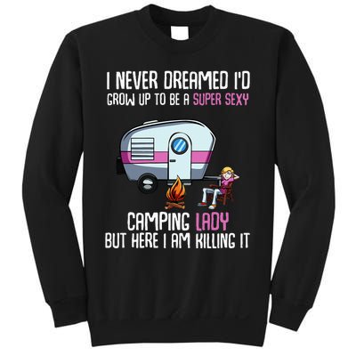 WoI Never Dreamed Id Grow Up Super Sexy Camping Lady Camper Sweatshirt