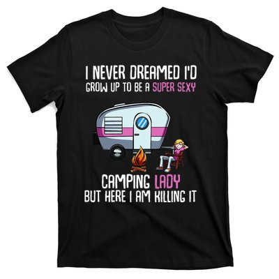 WoI Never Dreamed Id Grow Up Super Sexy Camping Lady Camper T-Shirt