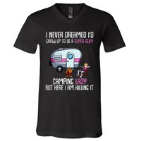 WoI Never Dreamed Id Grow Up Super Sexy Camping Lady Camper V-Neck T-Shirt