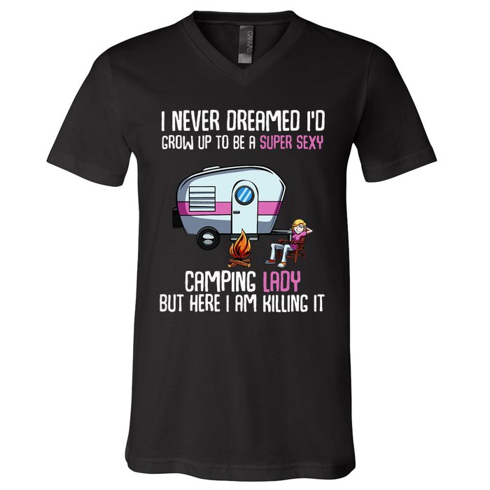 WoI Never Dreamed Id Grow Up Super Sexy Camping Lady Camper V-Neck T-Shirt