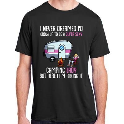 WoI Never Dreamed Id Grow Up Super Sexy Camping Lady Camper Adult ChromaSoft Performance T-Shirt