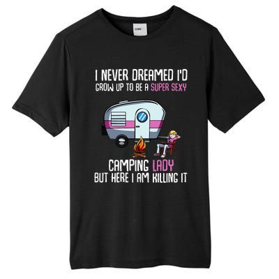 WoI Never Dreamed Id Grow Up Super Sexy Camping Lady Camper Tall Fusion ChromaSoft Performance T-Shirt