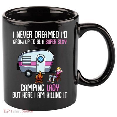 WoI Never Dreamed Id Grow Up Super Sexy Camping Lady Camper 11oz C Handle Ceramic Mug