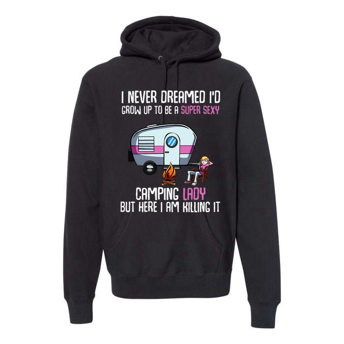 WoI Never Dreamed Id Grow Up Super Sexy Camping Lady Camper Premium Hoodie