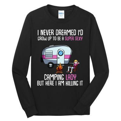 WoI Never Dreamed Id Grow Up Super Sexy Camping Lady Camper Tall Long Sleeve T-Shirt