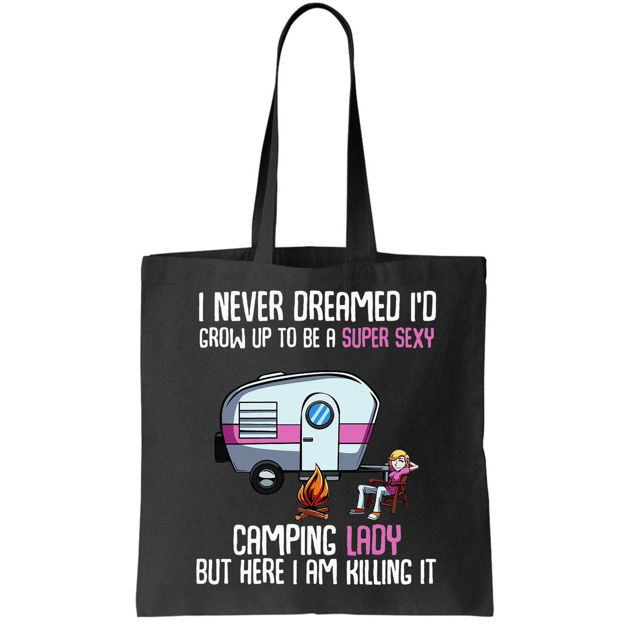 WoI Never Dreamed Id Grow Up Super Sexy Camping Lady Camper Bag