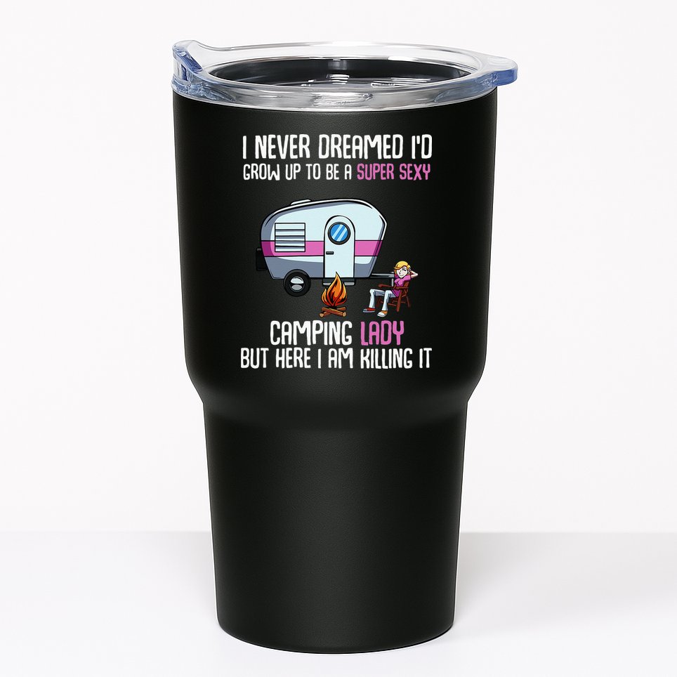 WoI Never Dreamed Id Grow Up Super Sexy Camping Lady Camper Tumbler