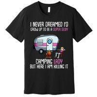 WoI Never Dreamed Id Grow Up Super Sexy Camping Lady Camper Premium T-Shirt