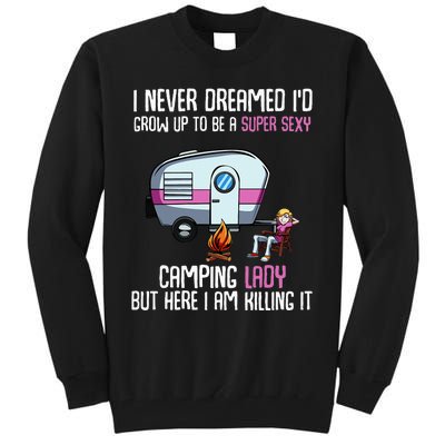 WoI Never Dreamed Id Grow Up Super Sexy Camping Lady Camper Tall Sweatshirt