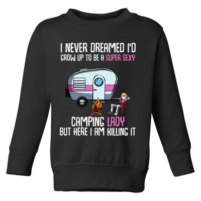 WoI Never Dreamed Id Grow Up Super Sexy Camping Lady Camper Toddler Sweatshirt