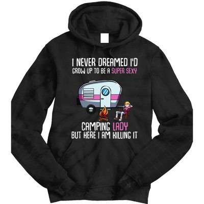 WoI Never Dreamed Id Grow Up Super Sexy Camping Lady Camper Tie Dye Hoodie