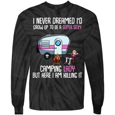 WoI Never Dreamed Id Grow Up Super Sexy Camping Lady Camper Tie-Dye Long Sleeve Shirt