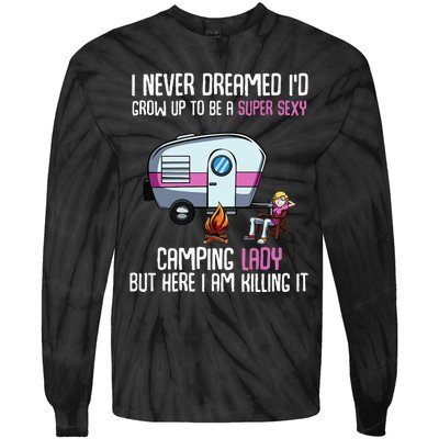 WoI Never Dreamed Id Grow Up Super Sexy Camping Lady Camper Tie-Dye Long Sleeve Shirt