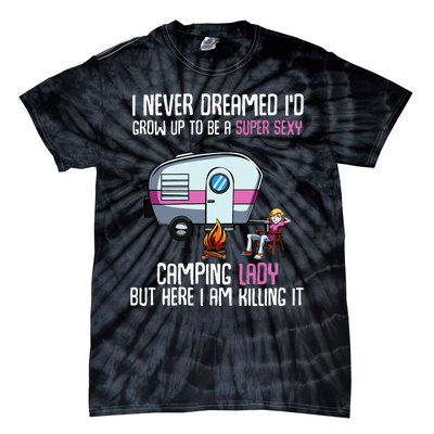 WoI Never Dreamed Id Grow Up Super Sexy Camping Lady Camper Tie-Dye T-Shirt