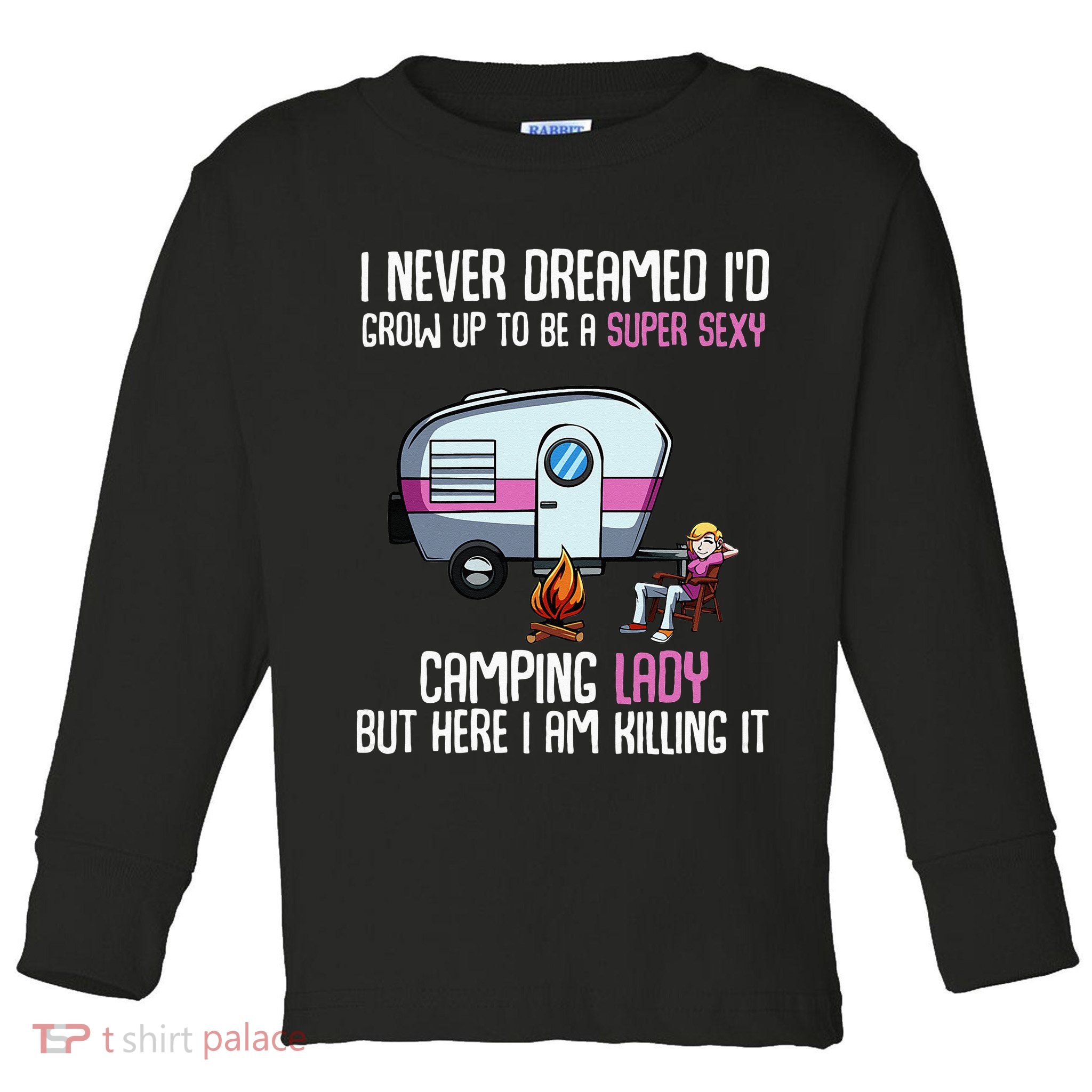WoI Never Dreamed Id Grow Up Super Sexy Camping Lady Camper Toddler Long Sleeve Shirt